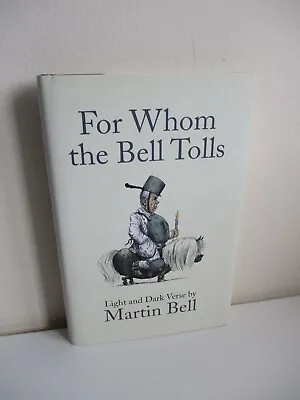 SIGNED Martin Bell FOR WHOM THE BELL TOLLS Light & Dark Verse POEMS Poetry HB DJ • £12.50