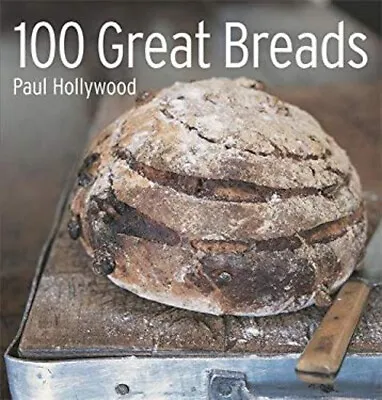 100 Great Breads Paperback Paul Hollywood • £4.73