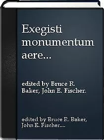 EXEGISTI MONUMENTUM AERE PERENNIUS: ESSAYS IN HONOR OF By Bruce R. And John E. • $49.49
