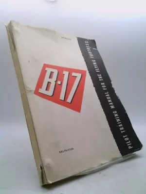 Pilot Training Manual For The B-17 Flying Fortress. By US AAF. • $224