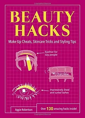 Beauty Hacks: Make-Up Cheats Skincare Tricks And Styling Tips (Life Hacks) By  • £2.51