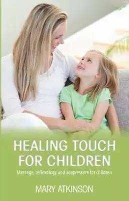 Healing Touch For Children: Massage Reflexology And Acupressure For Childr... • $8.69