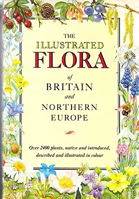 The Illustrated Flora Of Britain And Northern Europe • £11.17