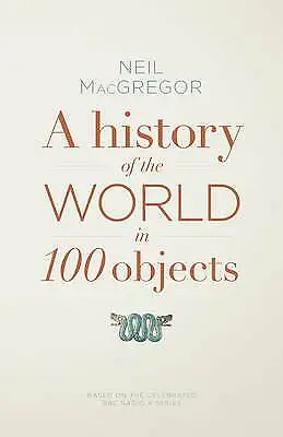 MacGregor Dr Neil : A History Of The World In 100 Objects Fast And FREE P & P • £4.08