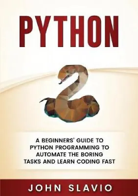 $29.03 • Buy Python: A Beginners' Guide To Python Programming To Automate The Boring Tasks