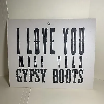 Original Design By Wendy Addison Sign ~ I LOVE YOU More Than GYPSY BOOTS • $7.64