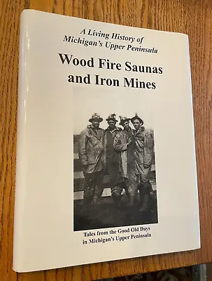 Wood Fire Saunas And Iron Mines Living History Of Michigan's Upper Peninsula • $45