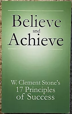 Believe And Achieve: W. Clement Stone's 17 Principles Of Success Paperback NEW • $7.50