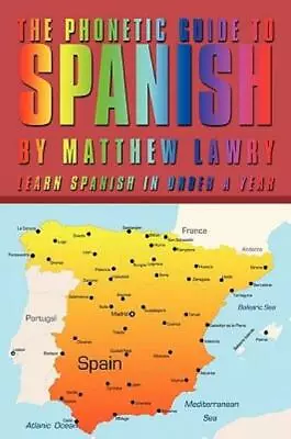 The Phonetic Guide To Spanish: Learn Spanish In Under A Year • $24.04