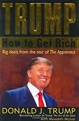 Trump : How To Get Rich Hardcover Donald J. McIver Meredith Tru • $4.50