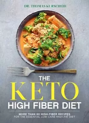 The Keto High Fiber Diet: More Than 60 High-fiber Recipes For The Essenti - GOOD • $5.72