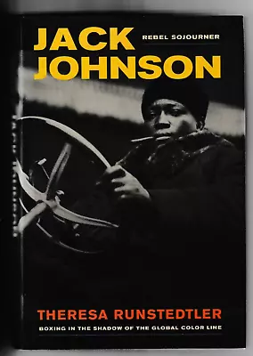 BOOK: JACK JOHNSON REBEL SOJOURNER By Theresa Runstedtler USA 2012 • £6.25