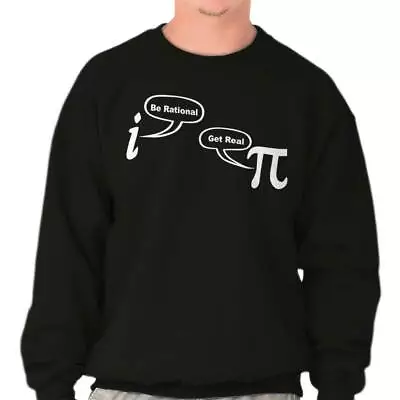 Be Rational Real Pi Day Funny Math Nerd Gift Womens Or Mens Crewneck Sweatshirt • $26.99
