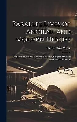 Parallel Lives Of Ancient And Modern Heroes: Of Epaminondas And Gustavus Adolphu • $59.49