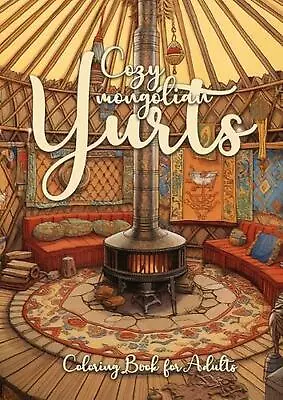 Cozy Mongolian Yurts Coloring Book For Adults: Yurt Coloring Book For Adults Gra • $20.90