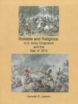 Reliable And Religious: U.S. Army Chaplains And The War Of 1812 • $382.95