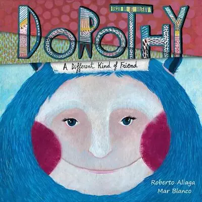 Dorothy - A Different Kind Of Friend By Roberto Aliaga (English) Hardcover Book • $20.55