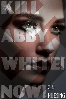 KILL ABBY WHITE! NOW! By C B Huesing *Excellent Condition* • $25.49