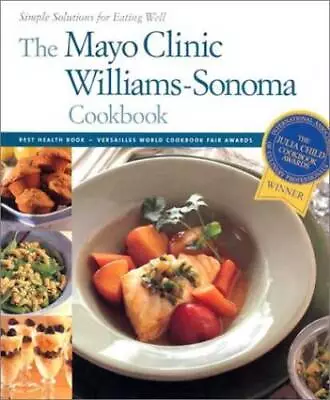 The Mayo Clinic Williams-Sonoma Cookbook (Simple Solutions For Eatin - GOOD • $4.31