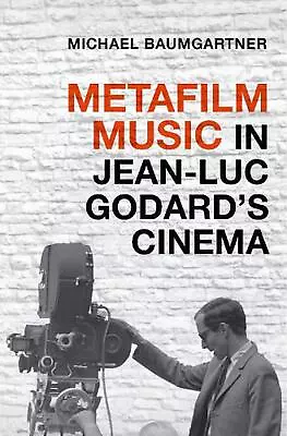 Metafilm Music In Jean-Luc Godard's Cinema By Michael Baumgartner (English) Pape • $65.09