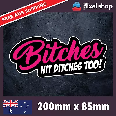 Bitches Hit Ditches Too Sticker - Decal Safety Funny Joke Boat 4x4 Accessories • $5.49