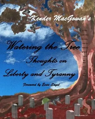 Watering The Tree: Thoughts On Liberty And Tyranny.by Macgowan Williams New<| • £21.90