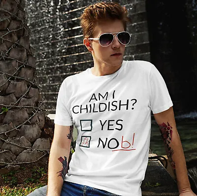 Am I Childish  Male Adults White T Shirt | Novelty | Gift | Birthday | Funny • £9.99