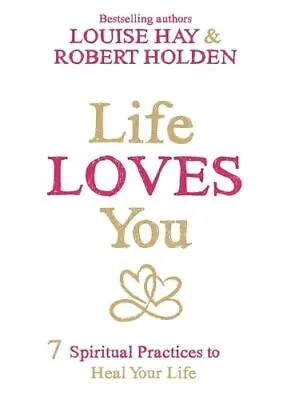 Life Loves You: 7 Spiritual Experiments To Heal Your Life By Robert Holden Book • £4.99