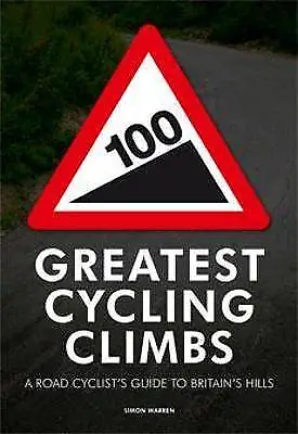 100 Greatest Cycling Climbs A Road Cyclist's Guide • £9.80