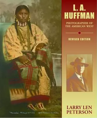 L. A. Huffman: Photographer Of The American West By Larry L. Peterson • $39.99