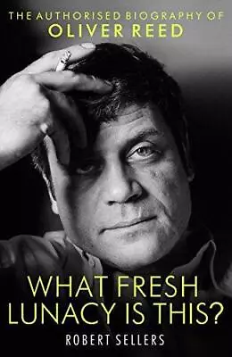 What Fresh Lunacy Is This?: The Authorized Biography Of Oliver Reed • £7.86