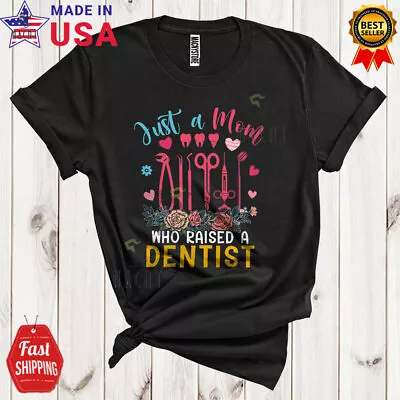 Just A Mom Who Raised A Dentist Wonderful Mother's Day Flowers Family Shirt • $14.36