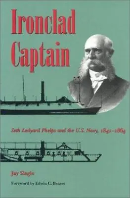 Ironclad Captain: Seth Ledyard Phelps And The U.S. Navy 1841-1864 • $8.46