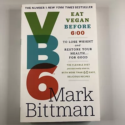 VB6: Eat Vegan Before 6:00 To Lose Weight And Restore Health By Bittman Mark • $12.38