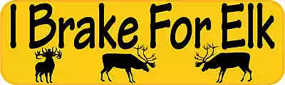 10 X 3 I Brake For Elk Bumper Sticker Vinyl Wildlife Animal Car Truck Stickers • $7.99