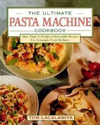 The Ultimate Pasta Machine Cookbook - Hardcover By Lacalamita Tom - GOOD • $5.62
