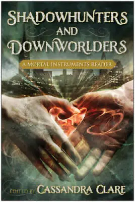 Shadowhunters And Downworlders: A Mortal Instruments Reader - VERY GOOD • $4.12