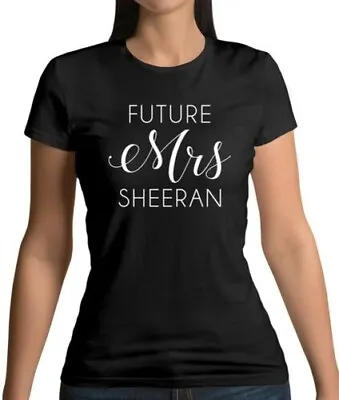 Future Mrs Sheeran - Womens T-Shirt - Ed - Music - Wife - Fan - Merch - Love • $31.47