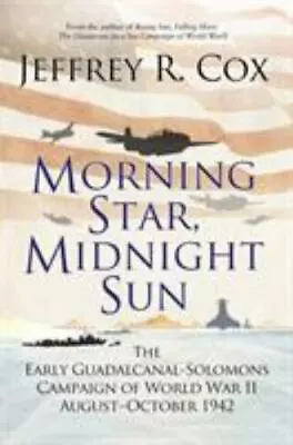 Morning Star Midnight Sun: The Early Guadalcanal-Solomons Campaign Of World War • $38.57