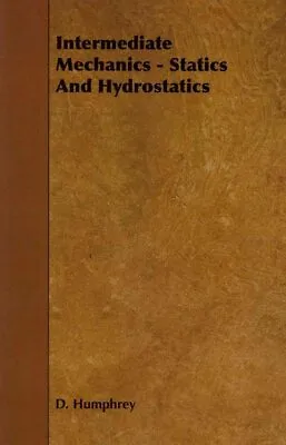 £45.79 • Buy Intermediate Mechanics : Statics And Hydrostatics, Paperback By Humphrey, D.,...