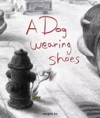 A Dog Wearing Shoes - Hardcover By Ko Sangmi - GOOD • $4.74