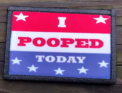 I Pooped Today Morale Patch Hook & Loop Funny Army Custom Tactical 2A Gear • $8.79