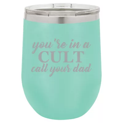 Stemless Wine Tumbler Coffee Travel Mug Glass You're In A Cult Call Your Dad • $25.99