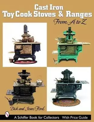 Cast Iron Toy Cook Stoves And Ranges: From A To Z By Dick & Joan Ford (English)  • $28.71
