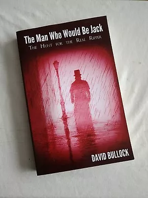 The Man Who Would Be Jack: The Hunt For The Real Ripper By Bullock Signed • £9.99