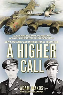 A Higher Call : An Incredible True Story Of Combat And Chivalry I • $5.89