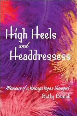 High Heels And Headdresses: Memoirs Of A Vintage Vegas Showgirl - GOOD • $10.11