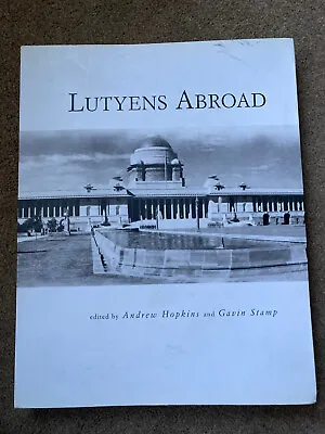 Lutyens Abroad: Sir Edwin Lutyens Outside The British Isles By Louise Campell • £55