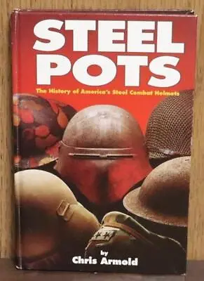 STEEL POTS The History Of America's Steel Combat Helmets BOOK  HC 1st ED 1997 • $99.99