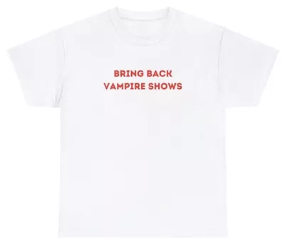 Bring Back Vampire Shows T Shirt Funny Twilight Diaries Movie Lover Sayings Tee • $24.99